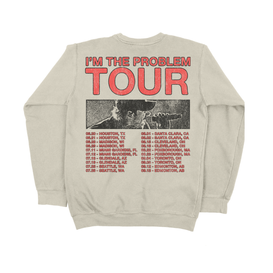 I’m The Problem Tour Crewneck